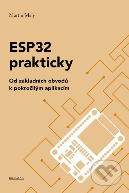 E-kniha: ESP32 prakticky (Martin Malý). CZ.NIC, 2024 E-kniha: ESP32 prakticky (Martin Malý). CZ.NIC, 2024