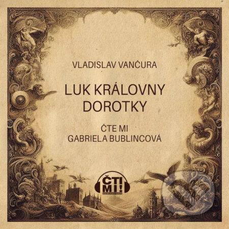 Audiokniha: Luk královny Dorotky (Vladislav Vančura). Čti mi!, 2024 Audiokniha: Luk královny Dorotky (Vladislav Vančura). Čti mi!, 2024