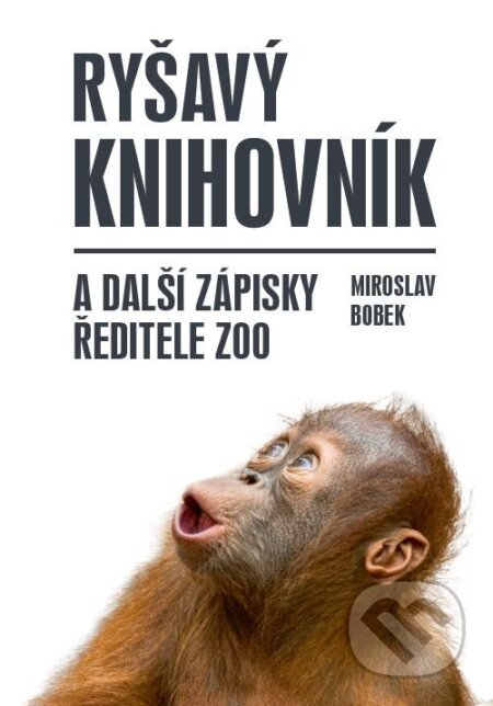 E-kniha: Ryšavý knihovník a další zápisky ředitele zoo (Miroslav Bobek). X Nakladatelství Universum, 2024 E-kniha: Ryšavý knihovník a další zápisky ředitele zoo (Miroslav Bobek). X Nakladatelství Universum, 2024