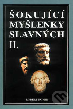 Kniha: Šokující myšlenky slavných II. (Robert Homir). Eko-konzult, 2006 Kniha: Šokující myšlenky slavných II. (Robert Homir). Eko-konzult, 2006