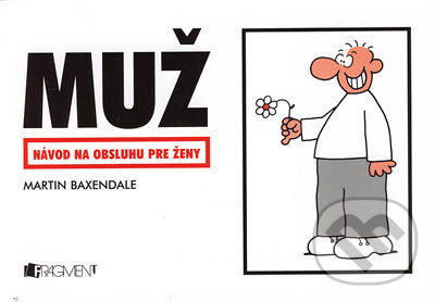 Kniha: Muž - návod na obsluhu pre ženy (Martin Baxendale). Fragment, 2005 Kniha: Muž - návod na obsluhu pre ženy (Martin Baxendale). Fragment, 2005