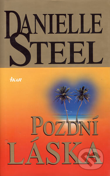 Kniha: Pozdní láska (Danielle Steel). Ikar CZ, 2003 Kniha: Pozdní láska (Danielle Steel). Ikar CZ, 2003
