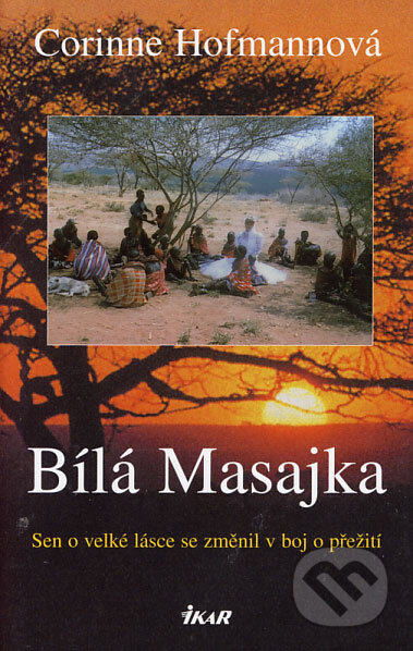 Kniha: Bílá Masajka (Corinne Hofmann). Ikar CZ, 2006 Kniha: Bílá Masajka (Corinne Hofmann). Ikar CZ, 2006