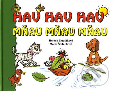 Kniha: Hav hav hav mňau mňau mňau (Helena Zmatlíková a Mária Štefánková). Vakát, 2006 Kniha: Hav hav hav mňau mňau mňau (Helena Zmatlíková a Mária Štefánková). Vakát, 2006