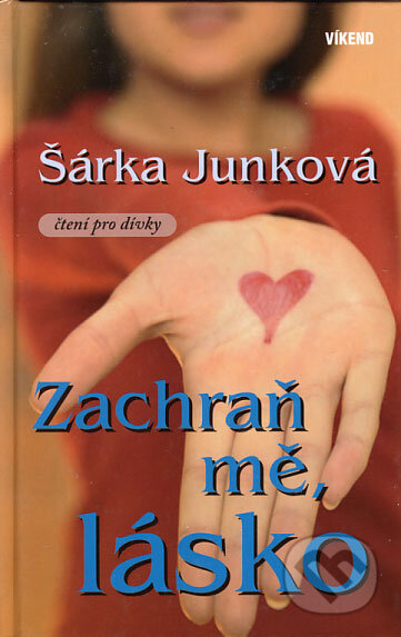 Kniha: Zachraň mě, lásko (Šárka Junková). Víkend, 2006 Kniha: Zachraň mě, lásko (Šárka Junková). Víkend, 2006