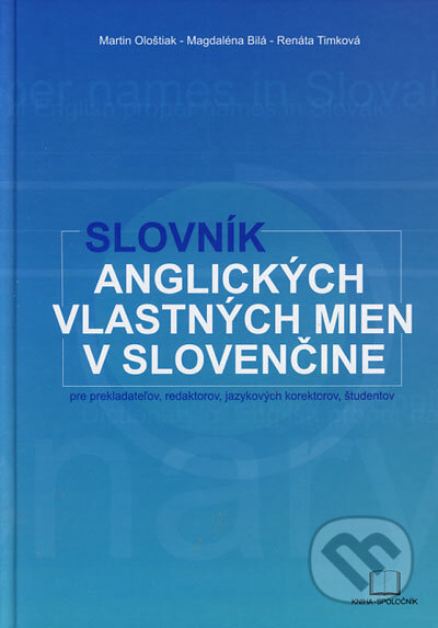 Kniha: Slovník anglických vlastných mien v slovenčine (Magdaléna Bilá, Martin Ološtiak a Renáta Timková). Kniha-Spoločník, 2006 Kniha: Slovník anglických vlastných mien v slovenčine (Magdaléna Bilá, Martin Ološtiak a Renáta Timková). Kniha-Spoločník, 2006