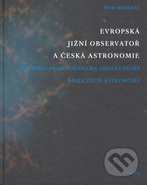Kniha: Evropská jižní observatoř a česká astronomie (Petr Hadrava). Academia, 2006 Kniha: Evropská jižní observatoř a česká astronomie (Petr Hadrava). Academia, 2006