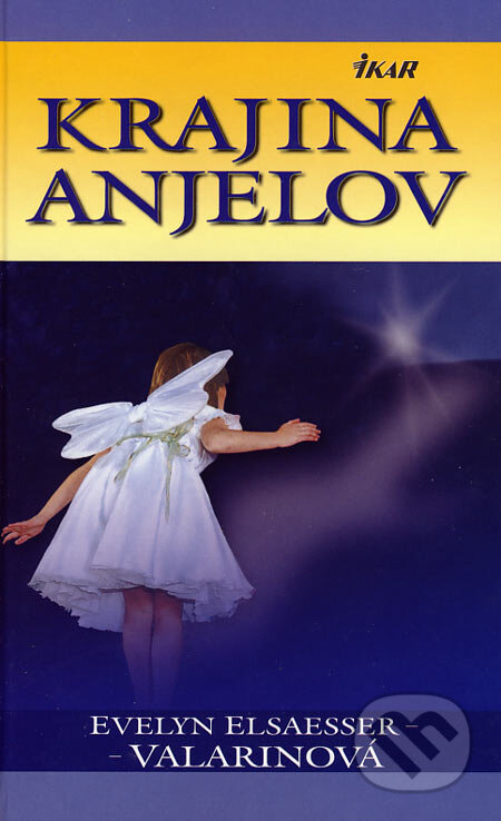Kniha: Krajina anjelov (Evelyn Elsaesser-Valarinová). Ikar, 2006 Kniha: Krajina anjelov (Evelyn Elsaesser-Valarinová). Ikar, 2006