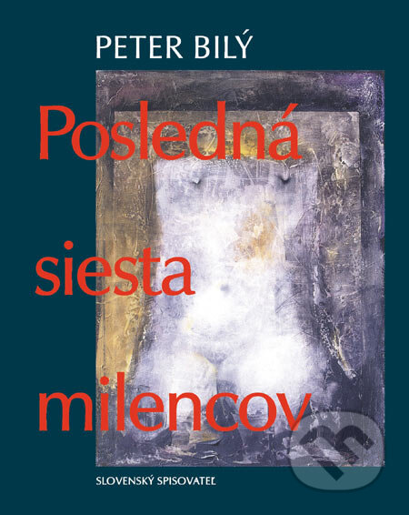 Kniha: Posledná siesta milencov (Peter Bilý). Slovenský spisovateľ, 2006 Kniha: Posledná siesta milencov (Peter Bilý). Slovenský spisovateľ, 2006