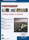 Kniha: Photoshop - výběry, masky a montáž (Katrin Eismannová). Zoner Press, 2006 Kniha: Photoshop - výběry, masky a montáž (Katrin Eismannová). Zoner Press, 2006