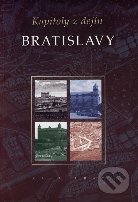 Kniha: Kapitoly z dejín Bratislavy (Kalligram). Kalligram, 2006 Kniha: Kapitoly z dejín Bratislavy (Kalligram). Kalligram, 2006
