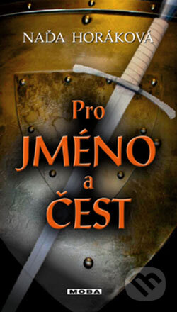 Kniha: Pro jméno a čest (Naďa Horáková). Moba, 2006 Kniha: Pro jméno a čest (Naďa Horáková). Moba, 2006