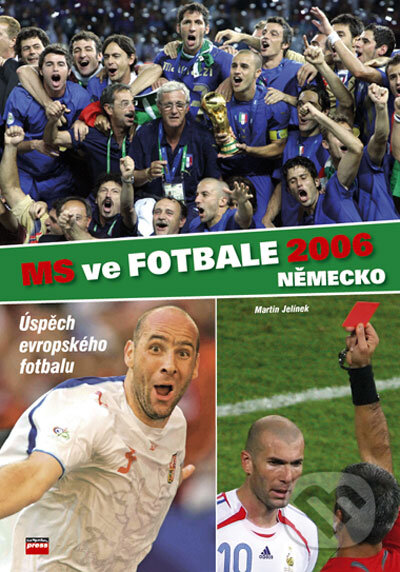 Kniha: MS ve fotbale 2006 Německo (Martin Jelínek). Computer Press, 2006 Kniha: MS ve fotbale 2006 Německo (Martin Jelínek). Computer Press, 2006