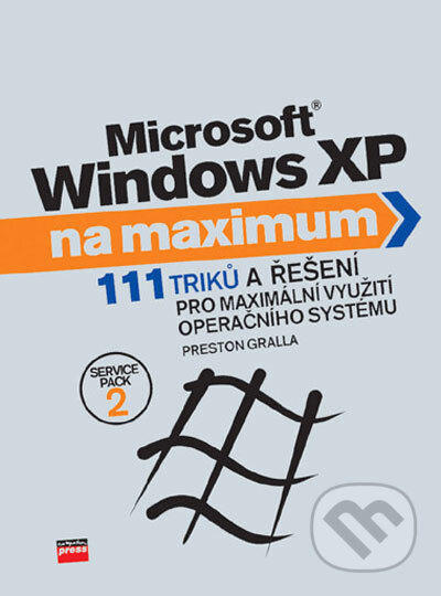 Kniha: Microsoft Windows XP na maximum (Preston Gralla). Computer Press, 2006 Kniha: Microsoft Windows XP na maximum (Preston Gralla). Computer Press, 2006