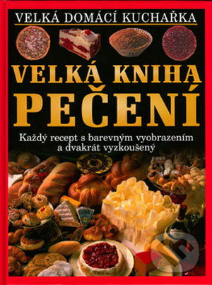 Kniha: Velká kniha pečení (Svojtka&Co.). Svojtka&Co., 2004 Kniha: Velká kniha pečení (Svojtka&Co.). Svojtka&Co., 2004