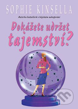 Kniha: Dokážete udržet tajemství? (Sophie Kinsella). BB/art, 2006 Kniha: Dokážete udržet tajemství? (Sophie Kinsella). BB/art, 2006
