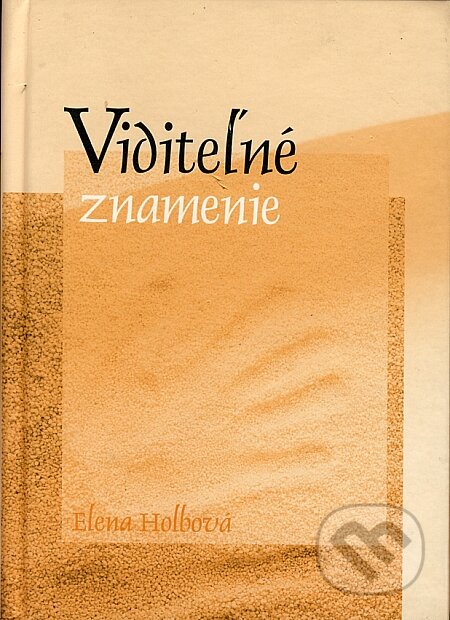 Kniha: Viditeľné znamenie (Elena Holbová). Knižné centrum, 2006 Kniha: Viditeľné znamenie (Elena Holbová). Knižné centrum, 2006