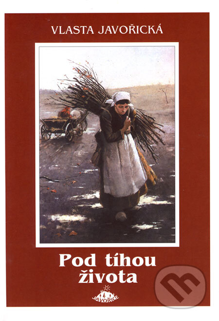 Kniha: Pod tíhou života (Vlasta Javořická). Jota, 2006 Kniha: Pod tíhou života (Vlasta Javořická). Jota, 2006
