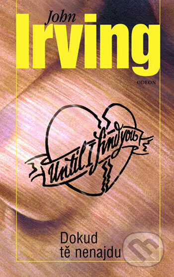 Kniha: Dokud tě nenajdu (John Irving). Odeon CZ, 2006 Kniha: Dokud tě nenajdu (John Irving). Odeon CZ, 2006