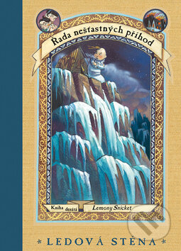 Kniha: Řada nešťastných příhod: Ledová stěna (Lemony Snicket). Egmont ČR, 2004 Kniha: Řada nešťastných příhod: Ledová stěna (Lemony Snicket). Egmont ČR, 2004