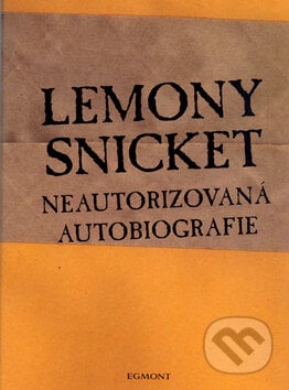 Neautorizovaná autobiografie Lemony Snicket - Lemony Snicket, Egmont ČR, 2004