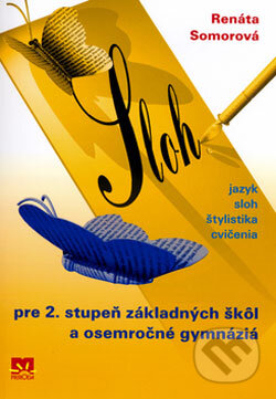 Kniha: Sloh pre 2. stupeň základných škôl a osemročné gymnáziá (Renáta Somorová). Príroda, 2006 Kniha: Sloh pre 2. stupeň základných škôl a osemročné gymnáziá (Renáta Somorová). Príroda, 2006