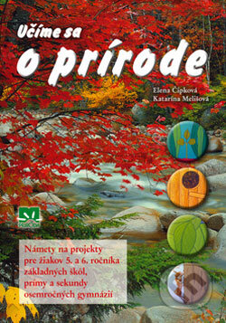 Kniha: Učíme sa o prírode (Elena Čipková a Katarína Melišová). Príroda, 2006 Kniha: Učíme sa o prírode (Elena Čipková a Katarína Melišová). Príroda, 2006