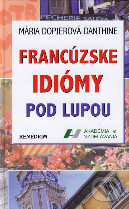 Kniha: Francúzske idiómy pod lupou (Mária Dopjerová-Danthine). Remedium, 2006 Kniha: Francúzske idiómy pod lupou (Mária Dopjerová-Danthine). Remedium, 2006