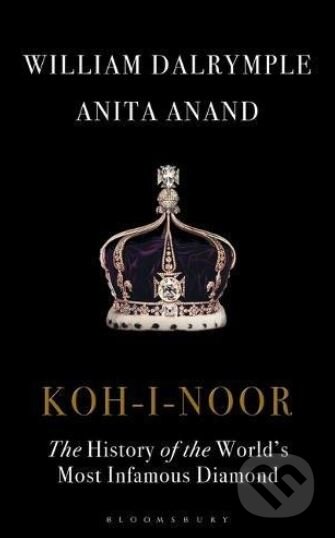 Kniha: Koh-I-Noor (Anita Anand a William Dalrymple). Bloomsbury, 2017 Kniha: Koh-I-Noor (Anita Anand a William Dalrymple). Bloomsbury, 2017