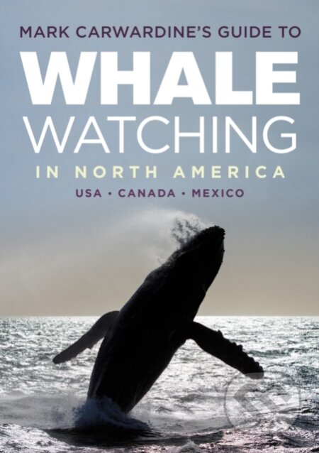 Kniha: Mark Carwardine's Guide to Whale Watching in North America (Mark Carwardine). Bloomsbury, 2017 Kniha: Mark Carwardine's Guide to Whale Watching in North America (Mark Carwardine). Bloomsbury, 2017
