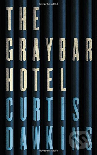 Kniha: The Graybar Hotel (Curtis Dawkins). Canongate Books, 2017 Kniha: The Graybar Hotel (Curtis Dawkins). Canongate Books, 2017