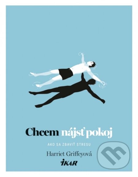 Kniha: Chcem nájsť pokoj (Harriet Griffey). Ikar, 2017 Kniha: Chcem nájsť pokoj (Harriet Griffey). Ikar, 2017