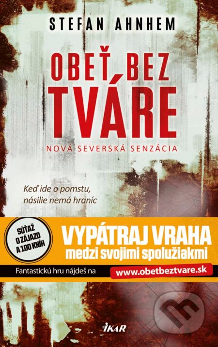Kniha: Obeť bez tváre (Stefan Ahnhem). Ikar, 2017 Kniha: Obeť bez tváre (Stefan Ahnhem). Ikar, 2017