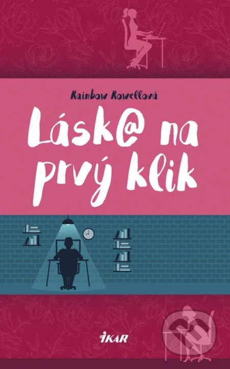 Kniha: Láska na prvý klik (Rainbow Rowell). Ikar, 2017 Kniha: Láska na prvý klik (Rainbow Rowell). Ikar, 2017