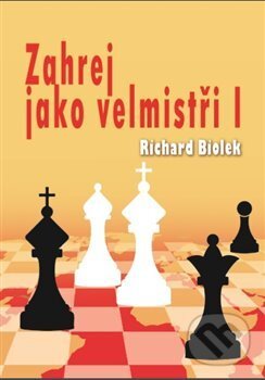 Kniha: Zahrej jako velmistři I (Richard Biolek). Dolmen, 2017 Kniha: Zahrej jako velmistři I (Richard Biolek). Dolmen, 2017