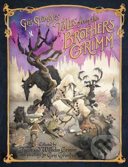 Gris Grimly&#039;s Tales from the Brothers Grimm - Jacob Grimm, Wilhelm Grimm, Margaret Hunt, Gris Grimly (ilustrácie), HarperCollins, 2016