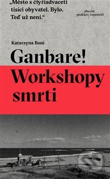 Kniha: Ganbare! Workshopy smrti (Katarzyna Boni). Absynt, 2017 Kniha: Ganbare! Workshopy smrti (Katarzyna Boni). Absynt, 2017