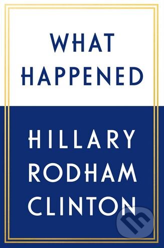 Kniha: What Happened (Hillary Rodham Clinton). Simon & Schuster, 2017 Kniha: What Happened (Hillary Rodham Clinton). Simon & Schuster, 2017