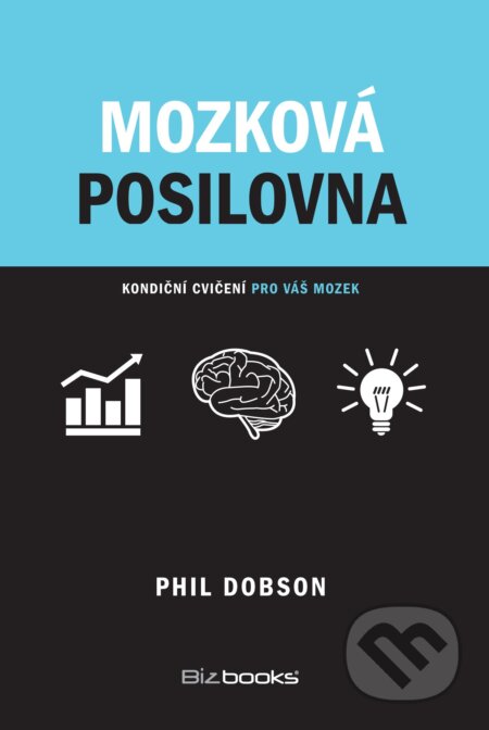 Kniha: Mozková posilovna (Phil Dobson). Management Press, 2017 Kniha: Mozková posilovna (Phil Dobson). Management Press, 2017