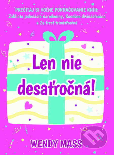 Kniha: Len nie desaťročná! (Wendy Mass). Slovart, 2017 Kniha: Len nie desaťročná! (Wendy Mass). Slovart, 2017