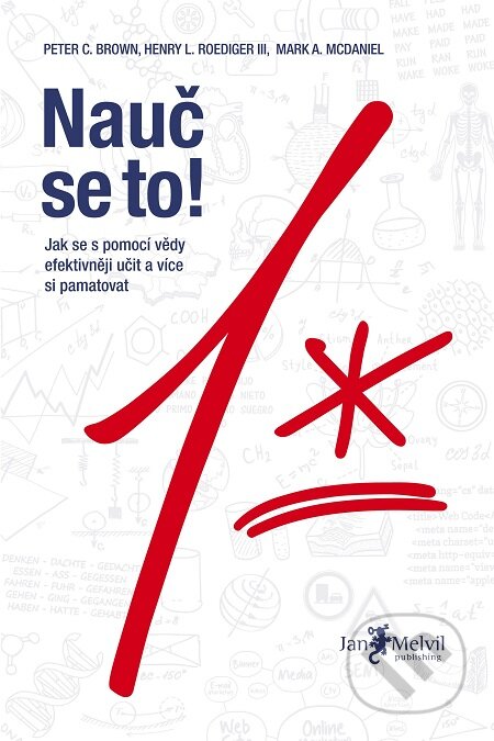 E-kniha: Nauč se to! (Henry L. Roedinger III, Mark A. McDaniel a Peter C. Brown). Jan Melvil publishing, 2017 E-kniha: Nauč se to! (Henry L. Roedinger III, Mark A. McDaniel a Peter C. Brown). Jan Melvil publishing, 2017