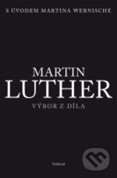 Kniha: Martin Luther - Výbor z díla (Vyšehrad). Vyšehrad, 2017 Kniha: Martin Luther - Výbor z díla (Vyšehrad). Vyšehrad, 2017