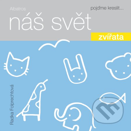 Kniha: Náš svět: Zvířata (Radka Folprechtová). Albatros CZ, 2017 Kniha: Náš svět: Zvířata (Radka Folprechtová). Albatros CZ, 2017