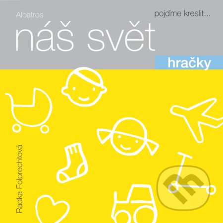 Kniha: Náš svět: Hračky (Radka Folprechtová). Albatros CZ, 2017 Kniha: Náš svět: Hračky (Radka Folprechtová). Albatros CZ, 2017