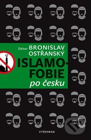 Islamofobie po česku - Bronislav Ostřanský (editor), Vyšehrad, 2018
