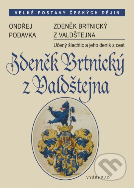 Kniha: Zdeněk Brtnický z Valdštejna (Ondřej Podavka). Vyšehrad, 2018 Kniha: Zdeněk Brtnický z Valdštejna (Ondřej Podavka). Vyšehrad, 2018