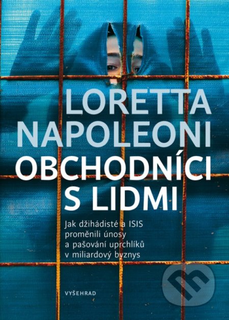 Kniha: Obchodníci s lidmi (Loretta Napoleoni). Vyšehrad, 2017 Kniha: Obchodníci s lidmi (Loretta Napoleoni). Vyšehrad, 2017