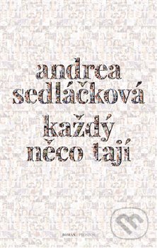 Kniha: Každý něco tají (Andrea Sedláčková). Prostor, 2017 Kniha: Každý něco tají (Andrea Sedláčková). Prostor, 2017