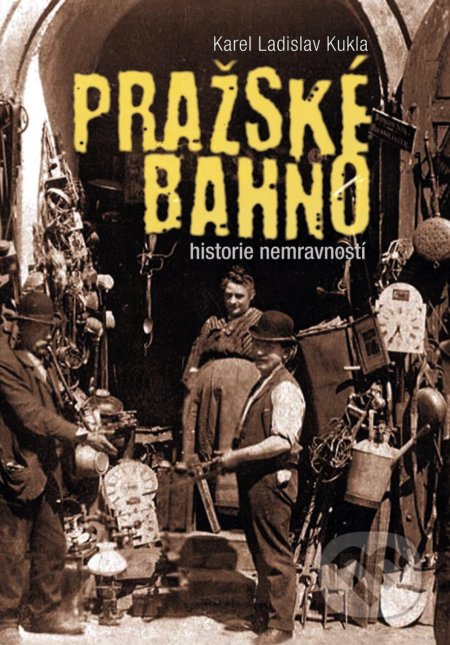 Kniha: Pražské bahno (Karel Ladislav Kukla). XYZ, 2017 Kniha: Pražské bahno (Karel Ladislav Kukla). XYZ, 2017
