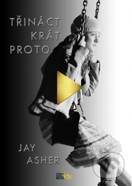 Kniha: Třináctkrát proto (Jay Asher). CooBoo CZ, 2017 Kniha: Třináctkrát proto (Jay Asher). CooBoo CZ, 2017